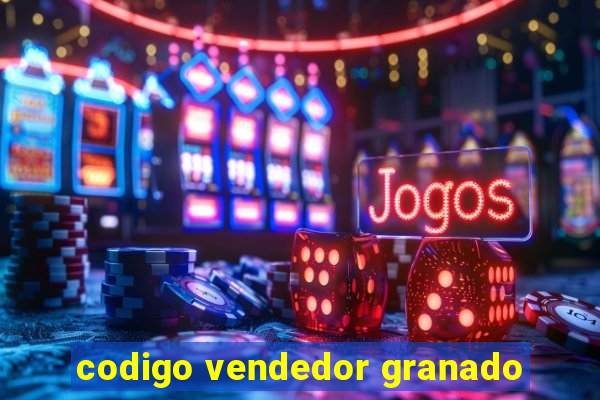 codigo vendedor granado